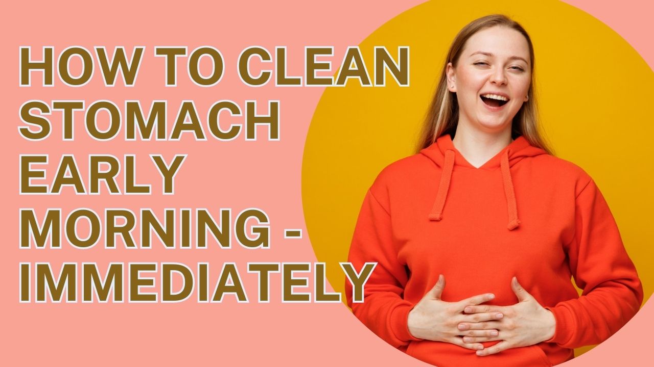 how to clean stomach instantly