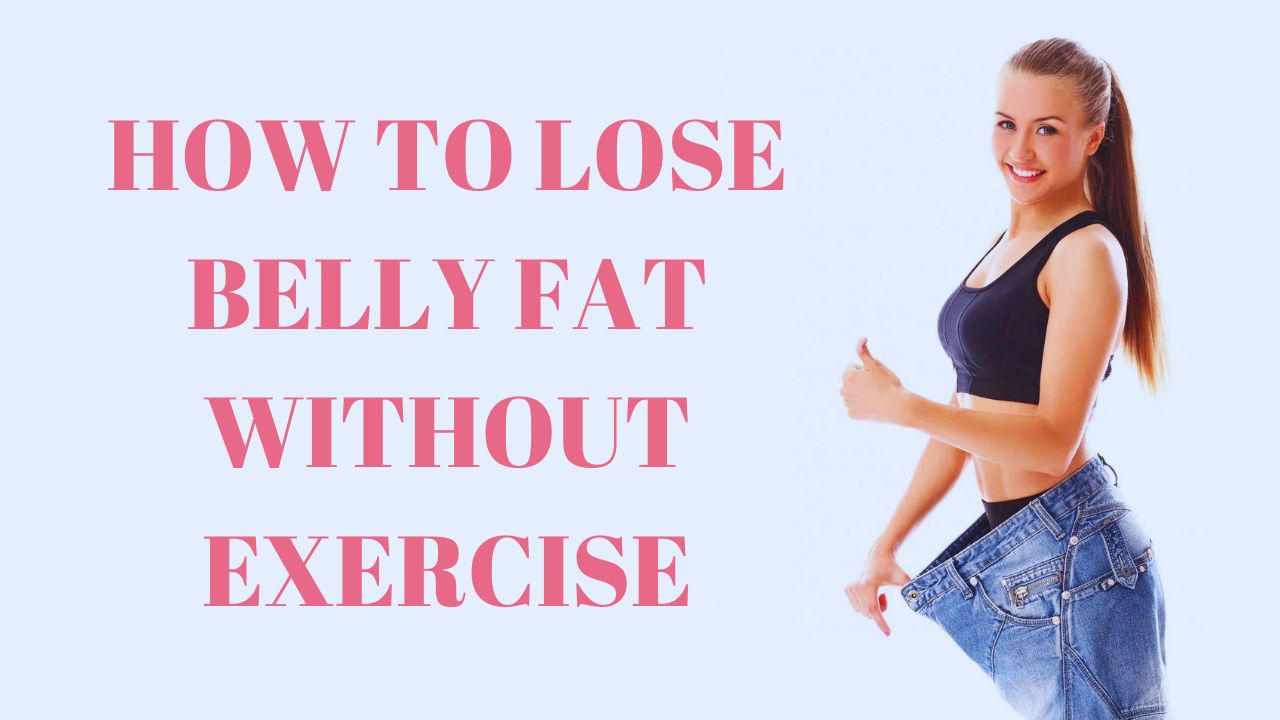 how to lose belly fat without exercise