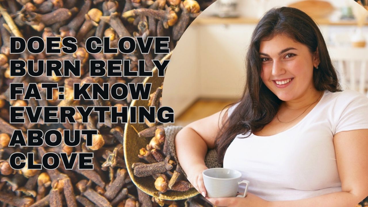 Does Clove Burn Belly Fat