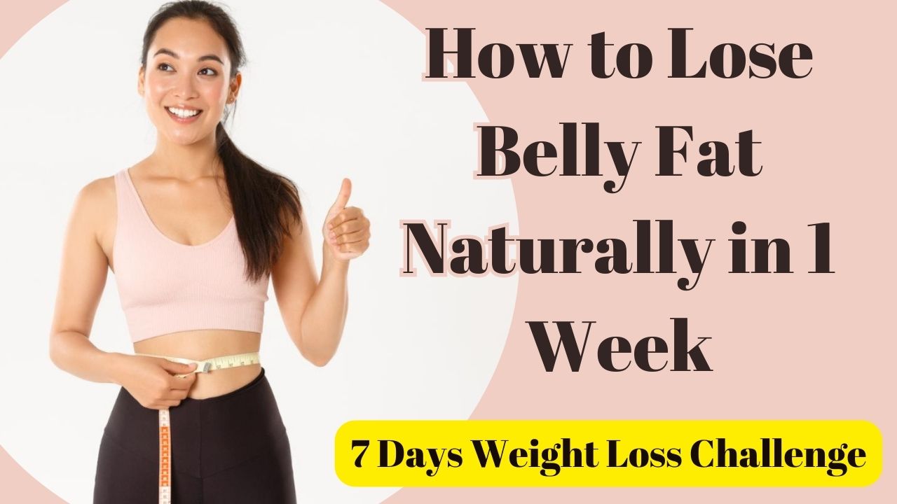 How to Lose Belly Fat Naturally in 1 Week