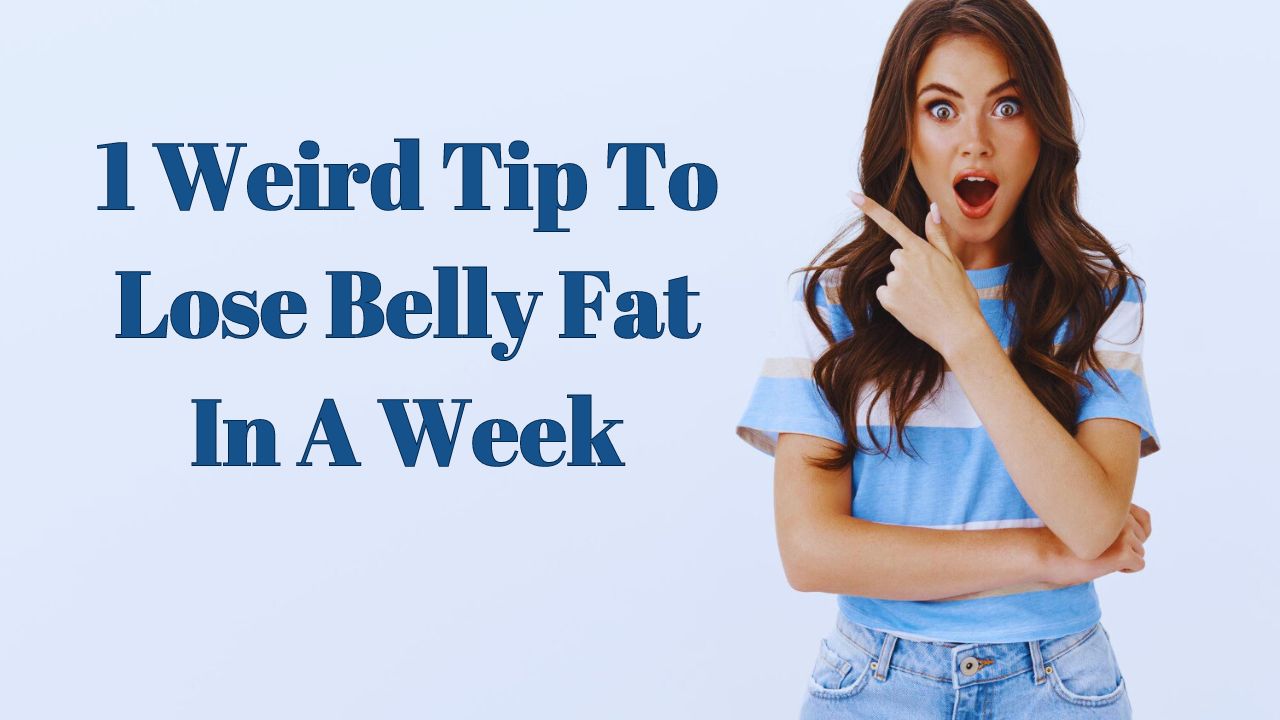 1 Weird Tip To Lose Belly Fat In A Week